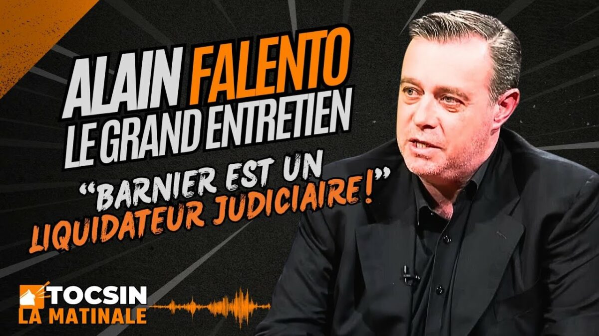 « Barnier est le liquidateur judiciaire de la France ! » – Alain Falento